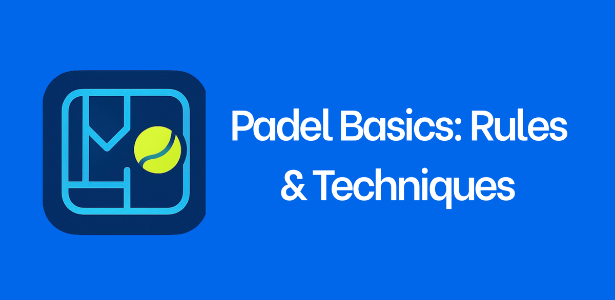 Padel Basics: Rules & Techniques
