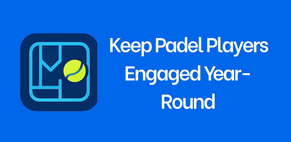 Keep Padel Players Engaged Year-Round