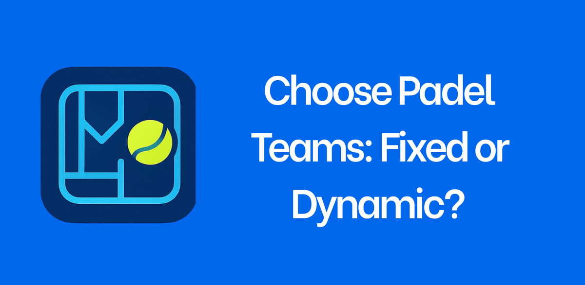 Choose Padel Teams: Fixed or Dynamic?