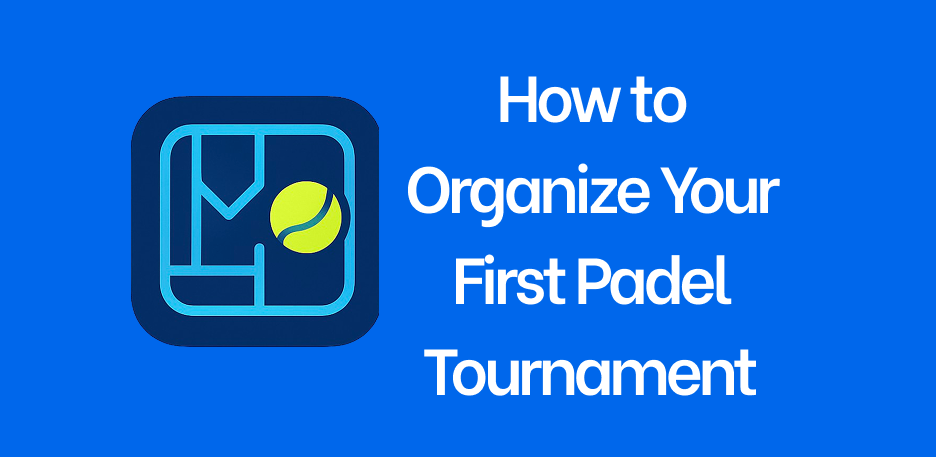 How to Organize Your First Padel Tournament with Padelio Mobile App