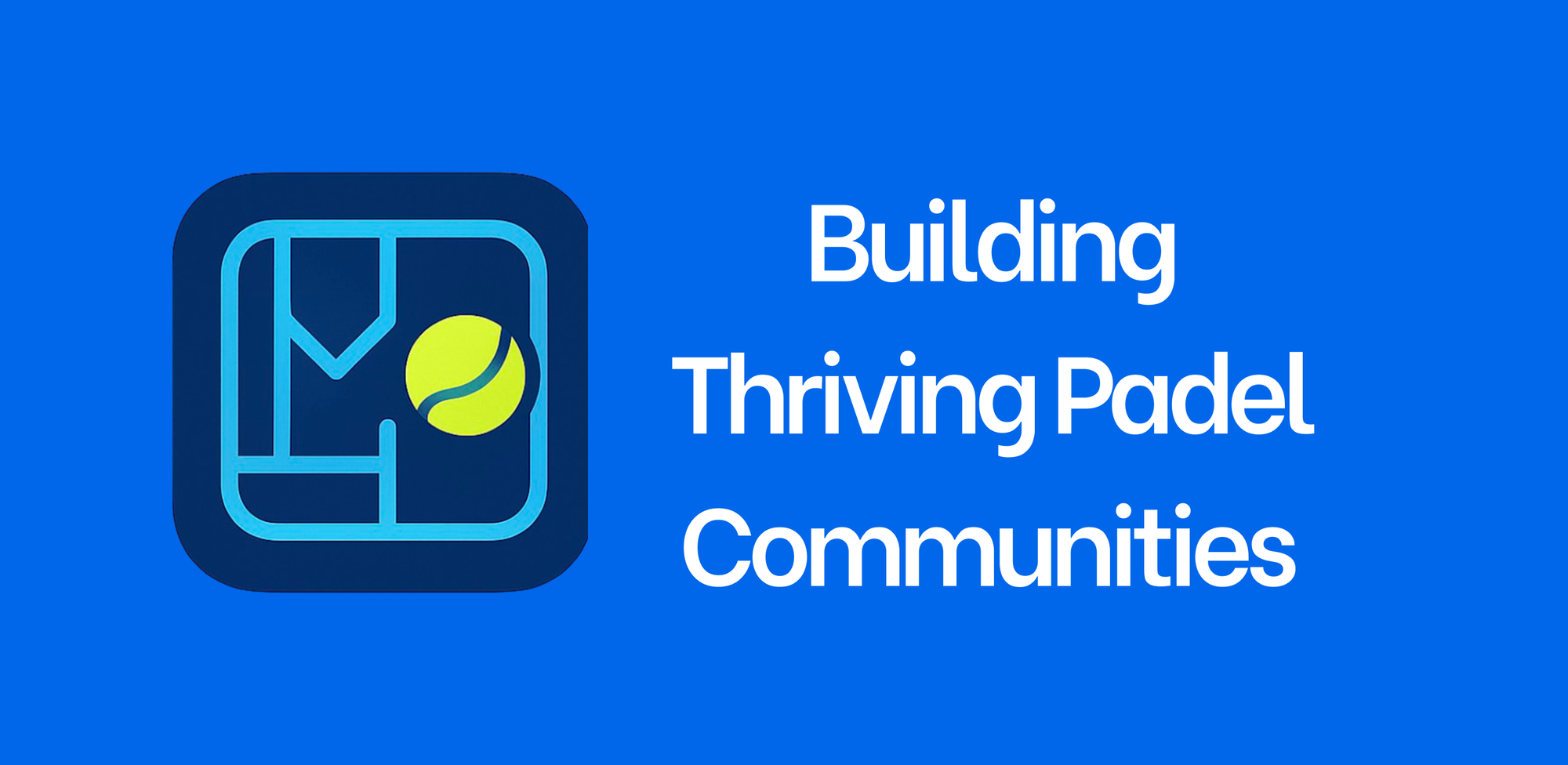 Building Thriving Padel Communities: How Organizers and Players Connect Through Tournaments