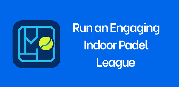 Run an Engaging Indoor Padel League