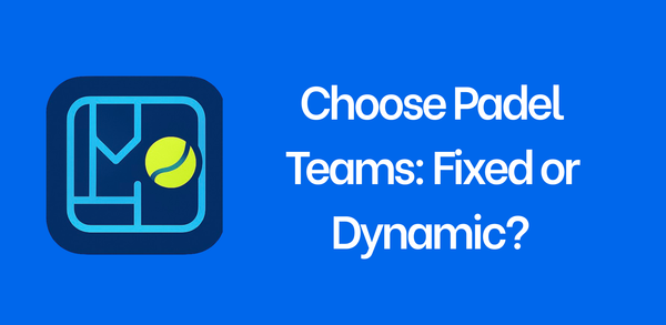 Choose Padel Teams: Fixed or Dynamic?
